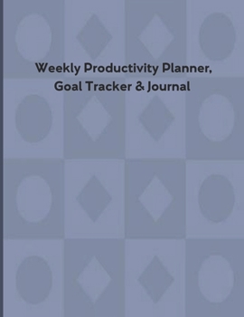 Paperback Weekly Productivity Planner, Goal Tracker & Journal: Productivity Planner, Dot Grid Journal Page, Blank Lined Journal Page, Weekly Organizer, Goal Tra Book