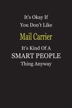 It's Okay If You Don't Like Mail Carrier It's Kind Of A Smart People Thing Anyway: Blank Lined Notebook Journal Gift Idea
