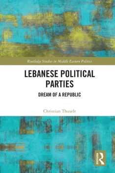 Paperback Lebanese Political Parties: Dream of a Republic Book