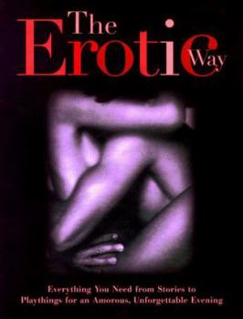 Hardcover Erotic Way: Everything You Need from Stories to Playthings for an Amorous Unforgettable E Book