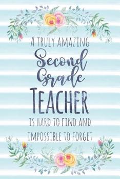 A Truly Amazing Second Grade Teacher Is Hard To Find And Impossible To Forget: Blank Lined Appreciation Notebook for Teachers - Watercolor Floral Blue