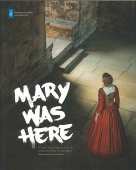 Paperback Mary Was Here: Where Mary Queen of Scots Went and What She Did There Book