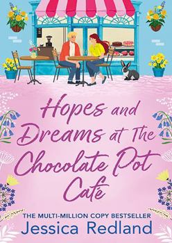 Hopes and Dreams at The Chocolate Pot Café: The BRAND NEW heartfelt and uplifting story from Jessica Redland for 2026