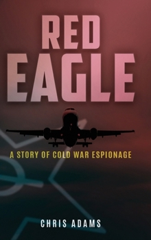 Hardcover Red Eagle: A Story of Cold War Espionage Book