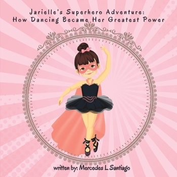 Paperback Jarielle's Superhero Adventure: How Dancing Became Her Greatest Power Book