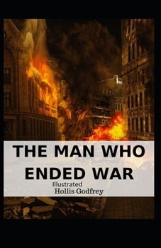 The Man Who Ended War Illustrated