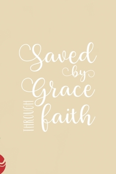 Saved by grace through faith: All Purpose 6x9 Blank Lined Notebook Journal Way Better Than A Card Trendy Unique Gift Christmas Spheres