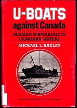 Hardcover U-Boats Against Canada: German Submarines in Canadian Waters Book