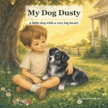 My Dog Dusty: A little dog with a very big heart.