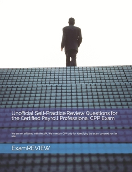 Paperback Unofficial Self-Practice Review Questions for the Certified Payroll Professional CPP Exam Book