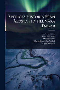 Sveriges Historia FrÃ n Ã ldsta Tid Till VÃ ra Dagar (Swedish Edition)