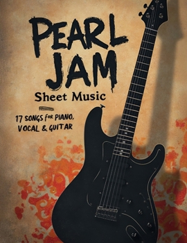 Pearl Jam Sheet Music: 17 Songs for Piano, Vocal & Guitar