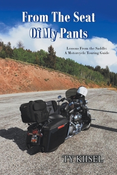 Paperback From The Seat Of My Pants: Lessons From the Saddle: A Motorcycle Touring Guide Book
