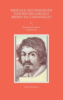 Mediale Zeichnungen von Michelangelo Merisi da Caravaggio: Rückenbeachtung des Unkenwesens