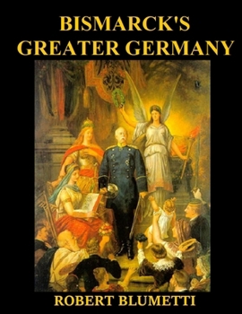 Paperback Bismarck' Greater Germany: What if Bismarck Created Greater Germany instead of Lesser Germany Book