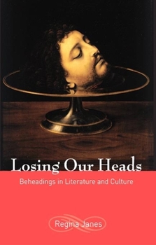 Hardcover Losing Our Heads: Beheadings in Literature and Culture Book