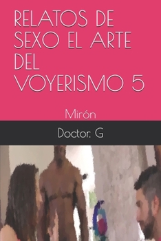 Paperback Relatos de Sexo El Arte del Voyerismo 5: Mir?n [Spanish] Book