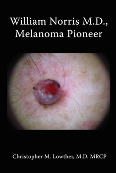 William Norris M.D., Melanoma Pioneer