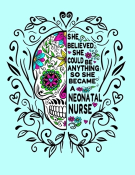 She Believed She Could Be Anything So She Became a Neonatal Nurse: 8.5x11 Notebook 100 Blank Lined College Rule Pages