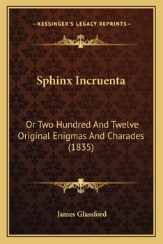 Paperback Sphinx Incruenta: Or Two Hundred And Twelve Original Enigmas And Charades (1835) Book