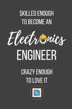 Paperback Skilled Enough to Become an Electronics Engineer Crazy Enough to Love It: Lined Journal - Electronics Engineer Notebook - Great Gift for Electronics E Book