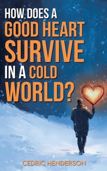 Hardcover How Does A Good Heart Survive In A Cold World? Book