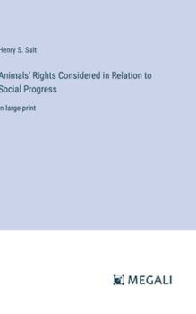 Hardcover Animals' Rights Considered in Relation to Social Progress: in large print Book