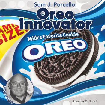 Sam J. Porcello: Oreo Innovator - Book  of the Food Dudes