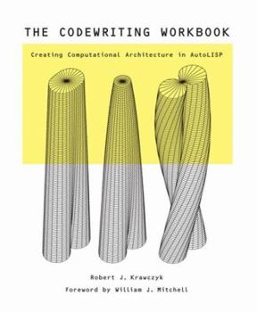 Paperback The Codewriting Workbook: Creating Computational Architecture in AutoLISP [With CDROM] Book