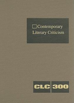 Contemporary Literary Criticism, Volume 300