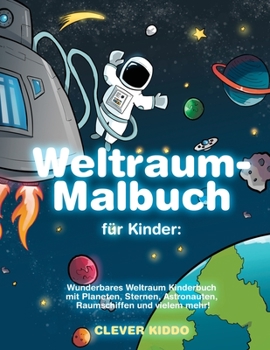 Paperback Weltraum-Malbuch für Kinder: Wunderbares Weltraum Kinderbuch mit Planeten, Sternen, Astronauten, Raumschiffen und vielem mehr! (German Edition) [German] Book