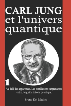 Paperback Carl Jung et l'univers quantique: Au-delà des apparences. Les corrélations surprenantes entre Jung et la théorie quantique. [French] Book