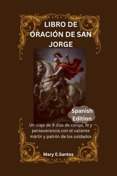Paperback Libro de Oración de San Jorge: Un viaje de 9 días de coraje, fe y perseverancia con el valiente mártir y patrón de los soldados [Spanish] Book