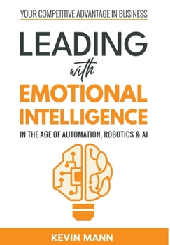 Hardcover Leading with Emotional Intelligence - In the Age of Automation, Robotics & AI Book