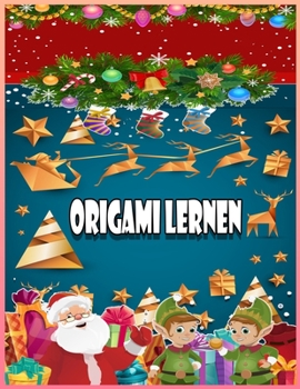 Origami Lernen: Fr?hliche Weihnachten: 40 Faltmodelle f?r Kinder - 25 vollfarbige 3D-Faltmodelle f?r Kinder - 3d-Tiere Origami ideal a