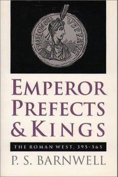 Hardcover Emperor, Prefects, and Kings: The Roman West, 395-565 Book