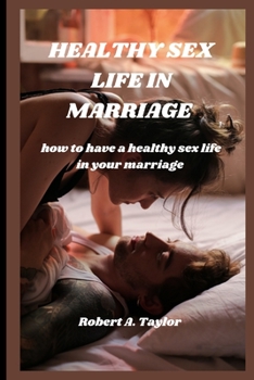 Paperback Healthy Sex Life in Marriage: how to have a healthy sex life in your marriage Book