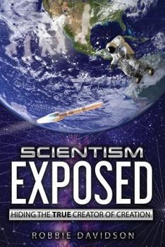 Paperback Scientism Exposed: Hiding The True Creator Of Creation Book