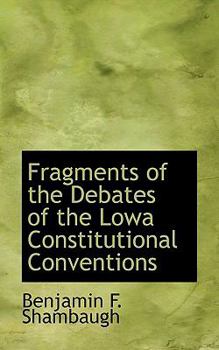 Fragments of the Debates of the Lowa Constitutional Conventions