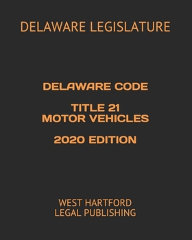 Paperback DELAWARE CODE TITLE 21 MOTOR VEHICLES 2020 EDITION: WEST HARTFORD LEGAL PUBLISHING Book