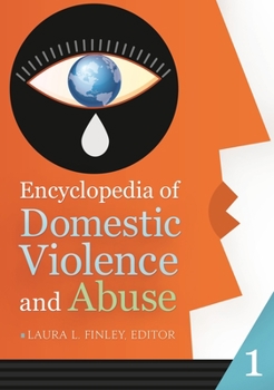 Encyclopedia of Domestic Violence and Abuse [2 Volumes]