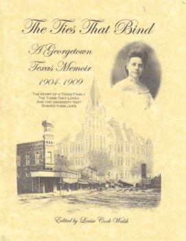 Hardcover The Ties That Bind: A Georgetown Texas Memoir 1904-1909 Book
