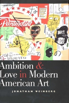 Ambition and Love in Modern American Art - Book  of the Yale Publications in the History of Art