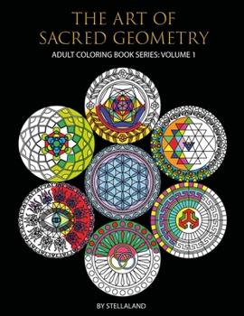 Paperback The Art of Sacred Geometry: ADULT COLORING BOOK SERIES VOLUME 1: Adult Colouring Book