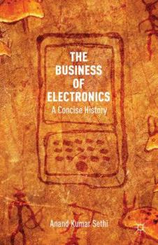 Hardcover The Business of Electronics: A Concise History Book