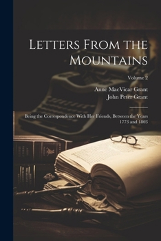 Paperback Letters From the Mountains: Being the Correspondence With Her Friends, Between the Years 1773 and 1803; Volume 2 Book