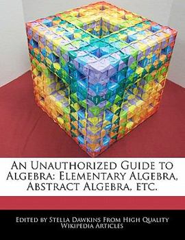 Paperback An Unauthorized Guide to Algebra: Elementary Algebra, Abstract Algebra, Etc. Book
