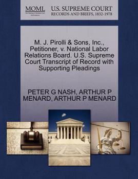 Paperback M. J. Pirolli & Sons, Inc., Petitioner, V. National Labor Relations Board. U.S. Supreme Court Transcript of Record with Supporting Pleadings Book