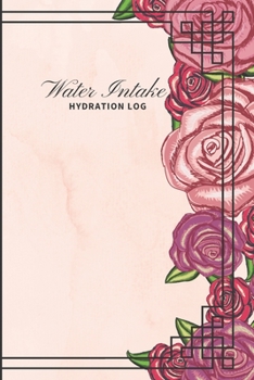 Water Intake Journal: 52 Weeks Water Tracker - Water Log - Hydration Log - Fluid Intake Log - Water Planner