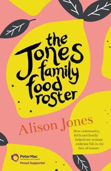 Paperback The Jones Family Food Roster: How Community, Faith and Family Helped One Woman Embrace Life in the Face of Cancer Book